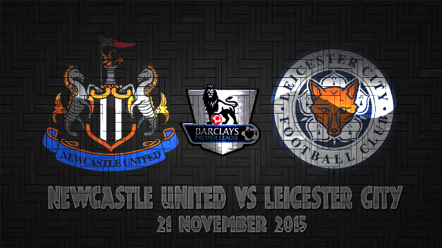 Prediksi Bola Newcastle United vs Leicester City 21 November 2015